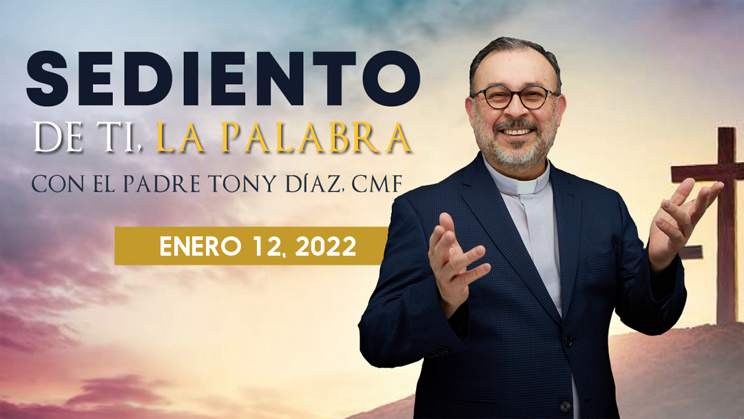 El Evangelio de Hoy con el Padre Tony Díaz, cmf. 12 de Enero del 2022