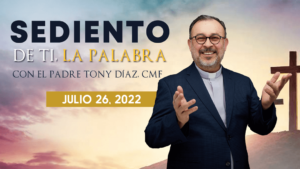 El Evangelio de Hoy con el Padre Tony Díaz, cmf. 26 de Julio del 2022