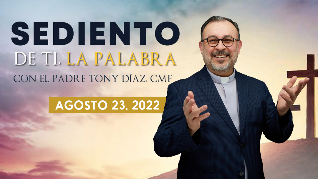 El Evangelio de Hoy con el Padre Tony Díaz, cmf. 23 de Agosto del 2022